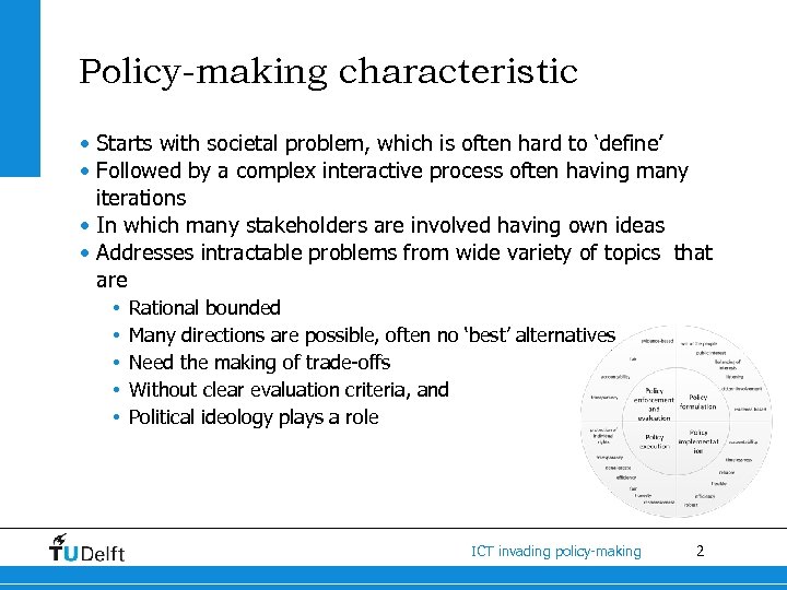 Policy-making characteristic • Starts with societal problem, which is often hard to ‘define’ •