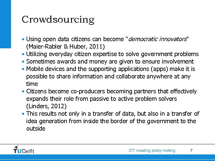 Crowdsourcing • Using open data citizens can become “democratic innovators” (Maier-Rabler & Huber, 2011)