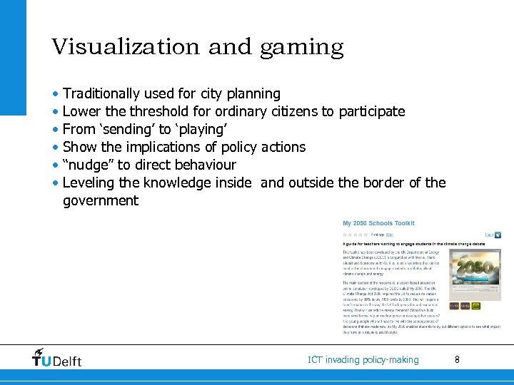 Visualization and gaming • Traditionally used for city planning • Lower the threshold for