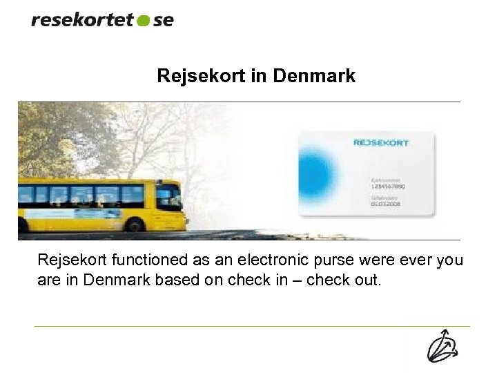 Rejsekort in Denmark Rejsekort functioned as an electronic purse were ever you are in