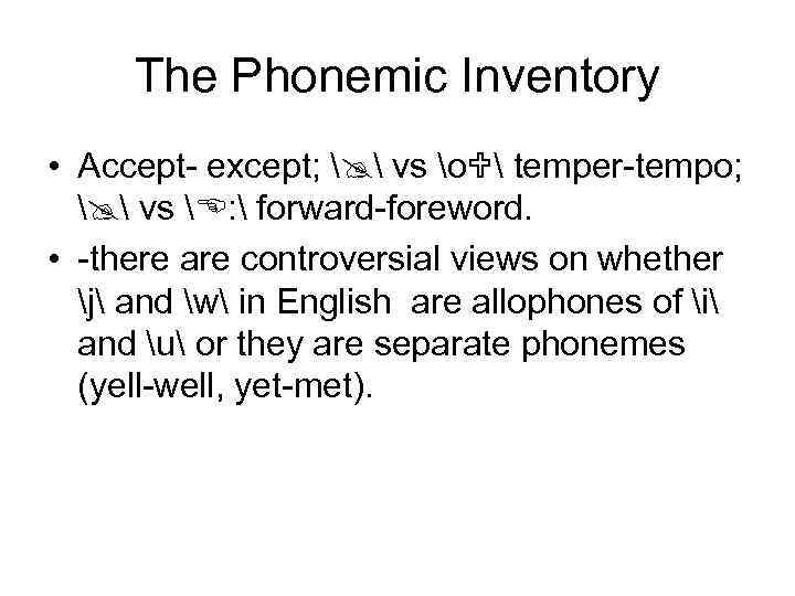 The Phonemic Inventory • Accept- except;   vs o  temper-tempo;  