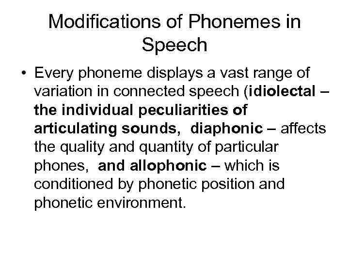 Modifications of Phonemes in Speech • Every phoneme displays a vast range of variation