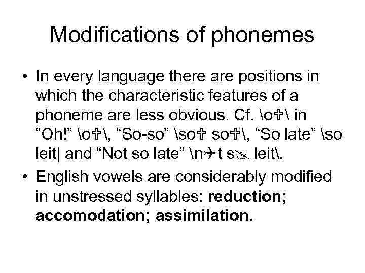 Modifications of phonemes • In every language there are positions in which the characteristic