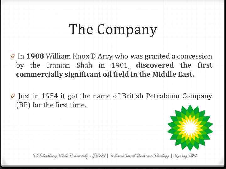 The Company 0 In 1908 William Knox D'Arcy who was granted a concession by