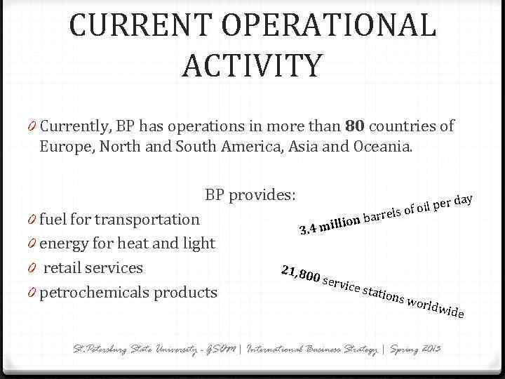 CURRENT OPERATIONAL ACTIVITY 0 Currently, BP has operations in more than 80 countries of