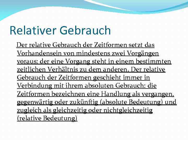 Relativer Gebrauch Der relative Gebrauch der Zeitformen setzt das Vorhandensein von mindestens zwei Vorgängen