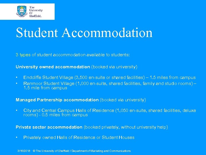 Student Accommodation 3 types of student accommodation available to students: University owned accommodation (booked