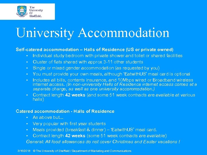 University Accommodation Self-catered accommodation – Halls of Residence (US or private owned) • Individual