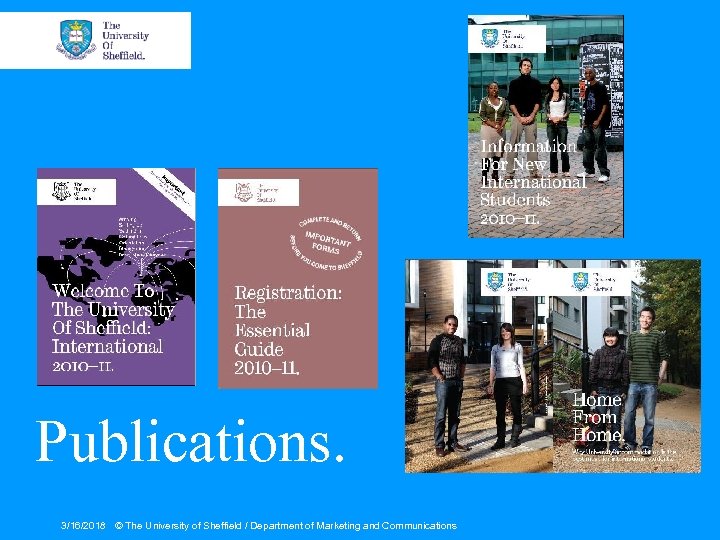Publications. 3/16/2018 © The University of Sheffield / Department of Marketing and Communications 