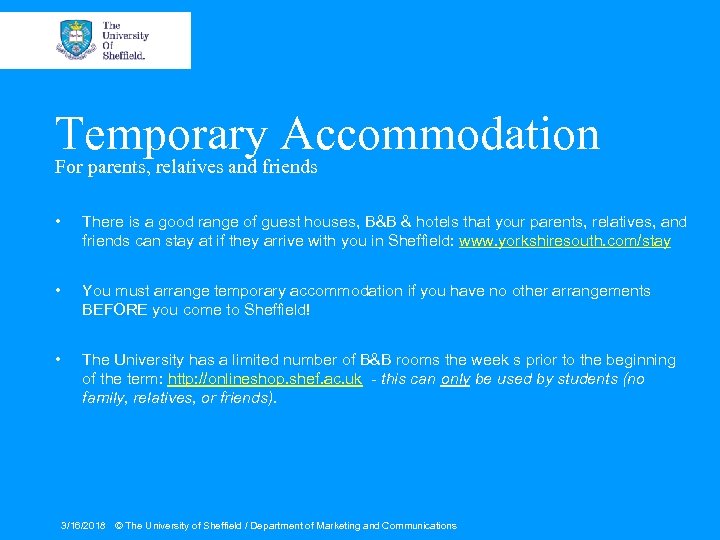 Temporary Accommodation For parents, relatives and friends • There is a good range of