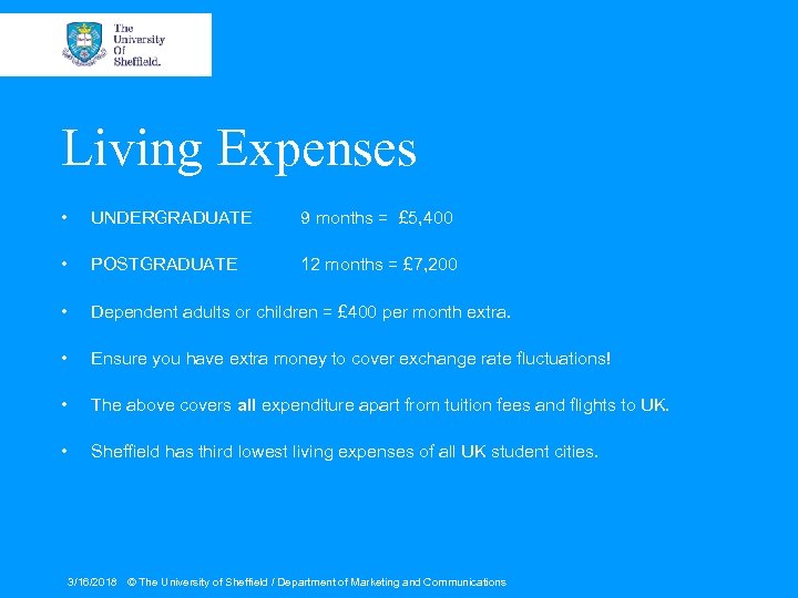 Living Expenses • UNDERGRADUATE 9 months = £ 5, 400 • POSTGRADUATE 12 months
