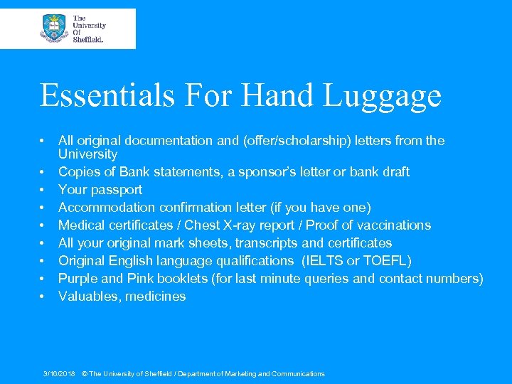 Essentials For Hand Luggage • • • All original documentation and (offer/scholarship) letters from