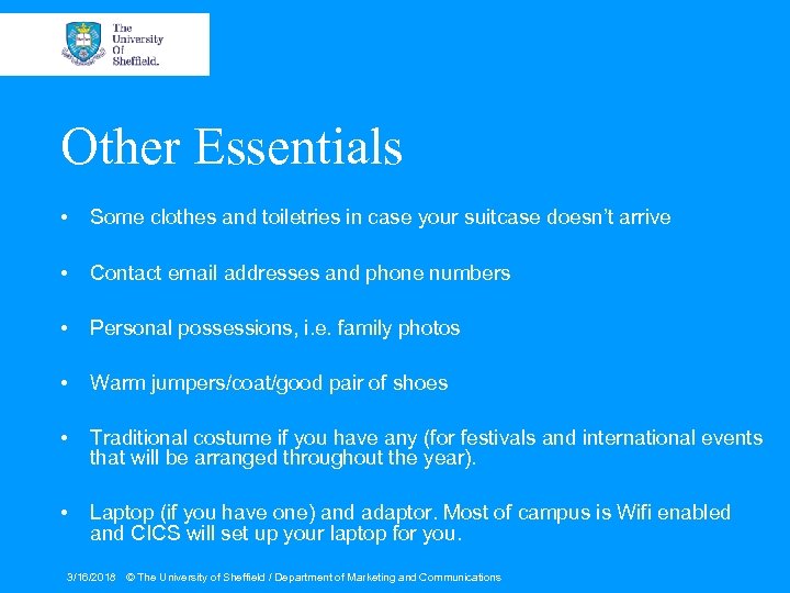 Other Essentials • Some clothes and toiletries in case your suitcase doesn’t arrive •