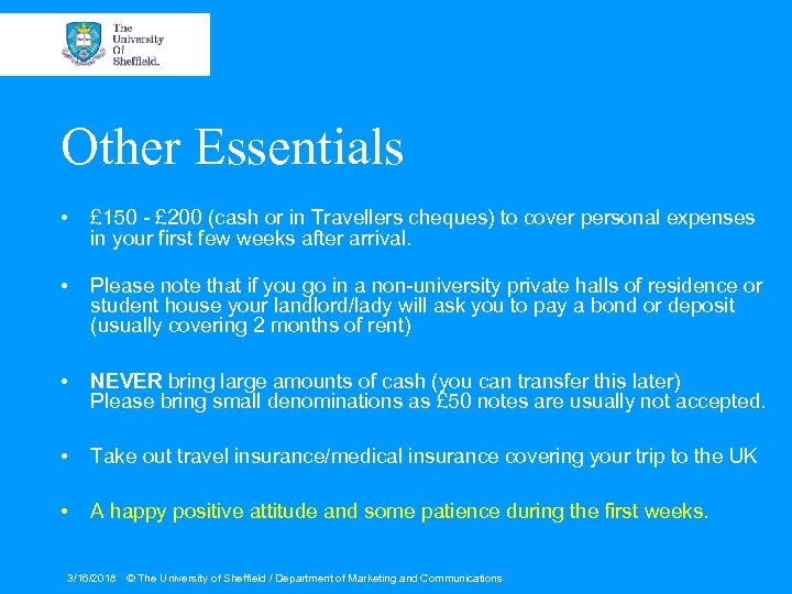 Other Essentials • £ 150 - £ 200 (cash or in Travellers cheques) to