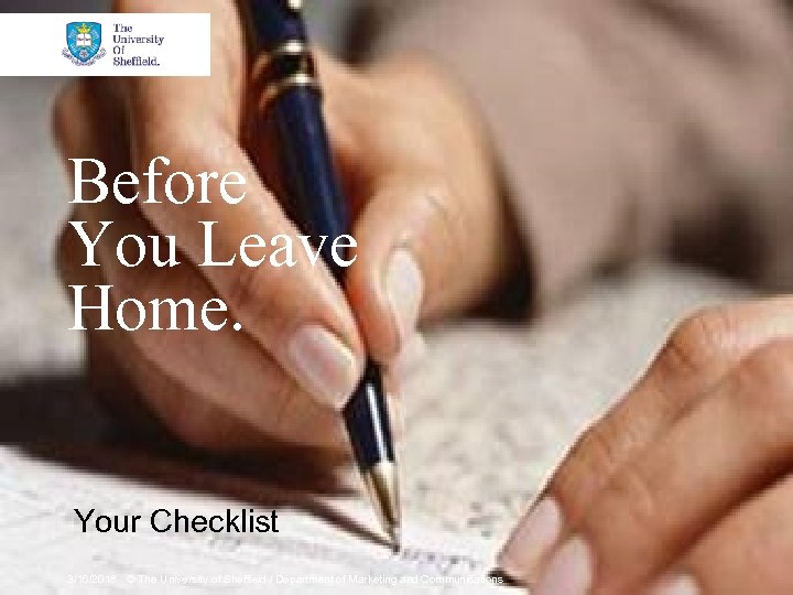 Before You Leave Home. Your Checklist 3/16/2018 © The University of Sheffield / Department