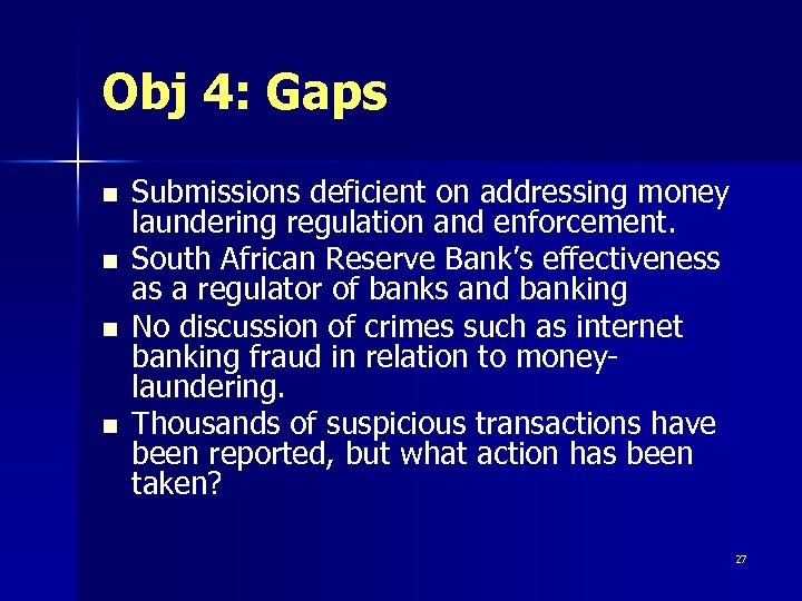 Obj 4: Gaps n n Submissions deficient on addressing money laundering regulation and enforcement.