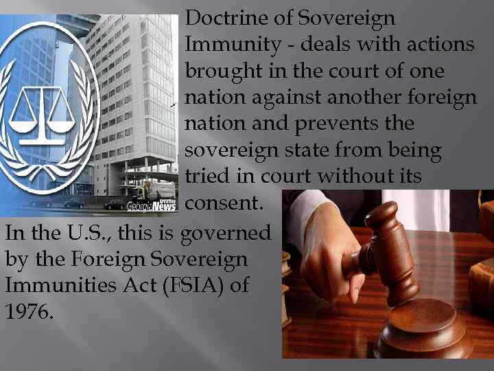 Doctrine of Sovereign Immunity - deals with actions brought in the court of one