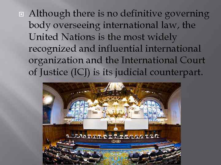  Although there is no definitive governing body overseeing international law, the United Nations