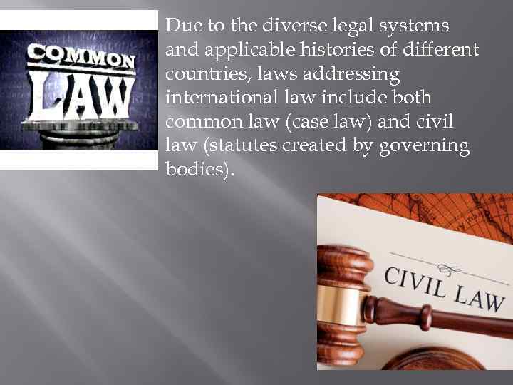 Due to the diverse legal systems and applicable histories of different countries, laws addressing