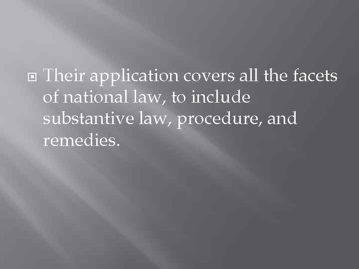  Their application covers all the facets of national law, to include substantive law,