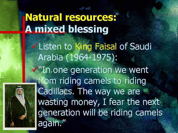 Natural resources: A mixed blessing üListen to King Faisal of Saudi Arabia (1964 -1975):