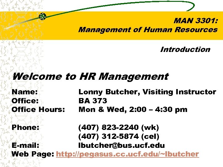 MAN 3301: Management of Human Resources Introduction Welcome to HR Management Name: Office Hours: