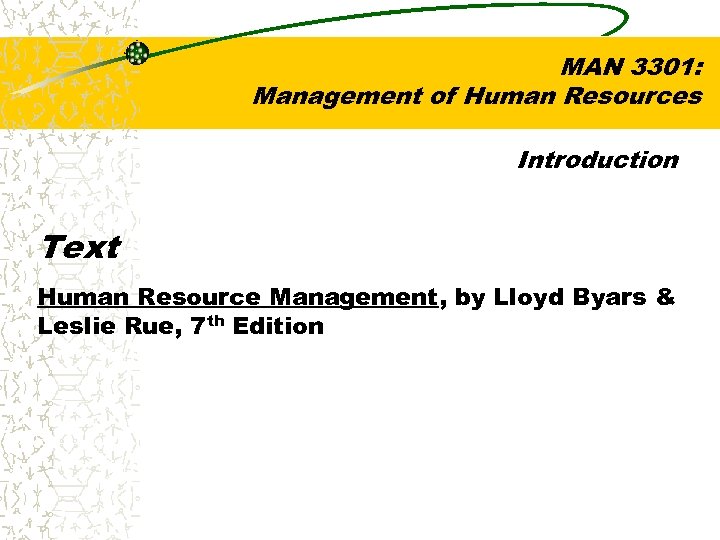 MAN 3301: Management of Human Resources Introduction Text Human Resource Management, by Lloyd Byars