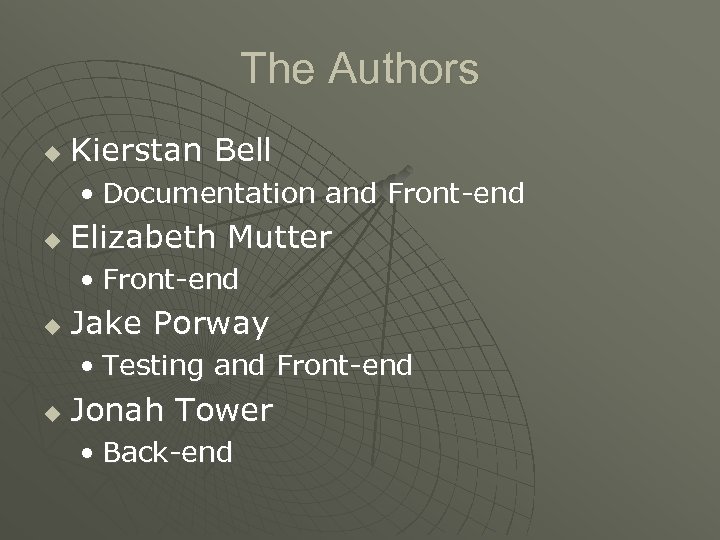 The Authors u Kierstan Bell • Documentation and Front-end u Elizabeth Mutter • Front-end
