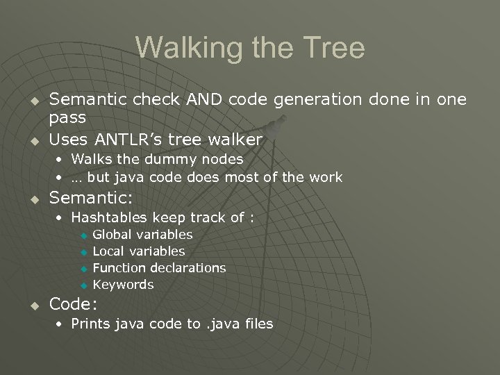 Walking the Tree u u Semantic check AND code generation done in one pass