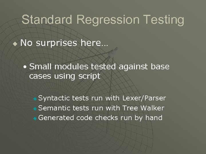 Standard Regression Testing u No surprises here… • Small modules tested against base cases