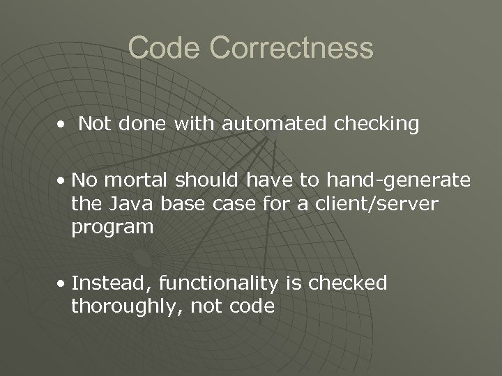 Code Correctness • Not done with automated checking • No mortal should have to