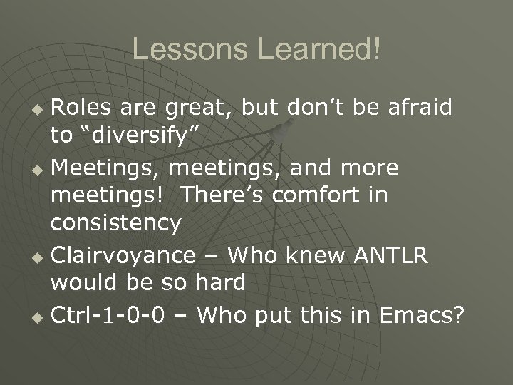 Lessons Learned! Roles are great, but don’t be afraid to “diversify” u Meetings, meetings,