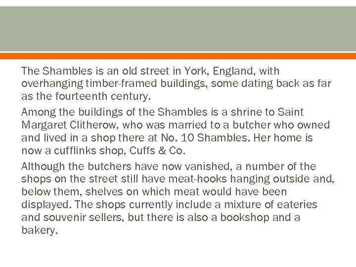The Shambles is an old street in York, England, with overhanging timber-framed buildings, some
