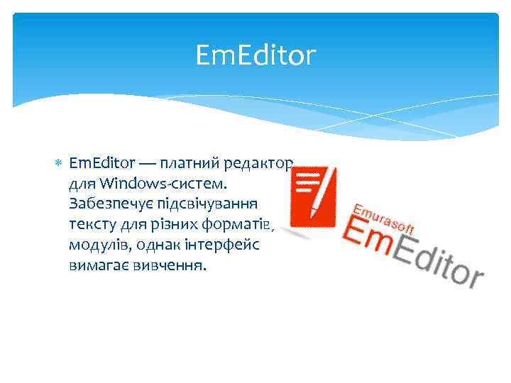 Em. Editor — платний редактор для Windows-систем. Забезпечує підсвічування тексту для різних форматів, модулів,