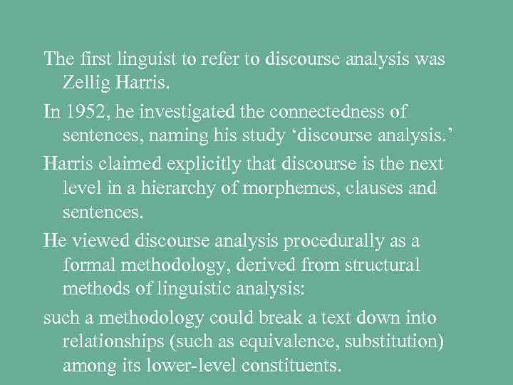 The first linguist to refer to discourse analysis was Zellig Harris. In 1952, he