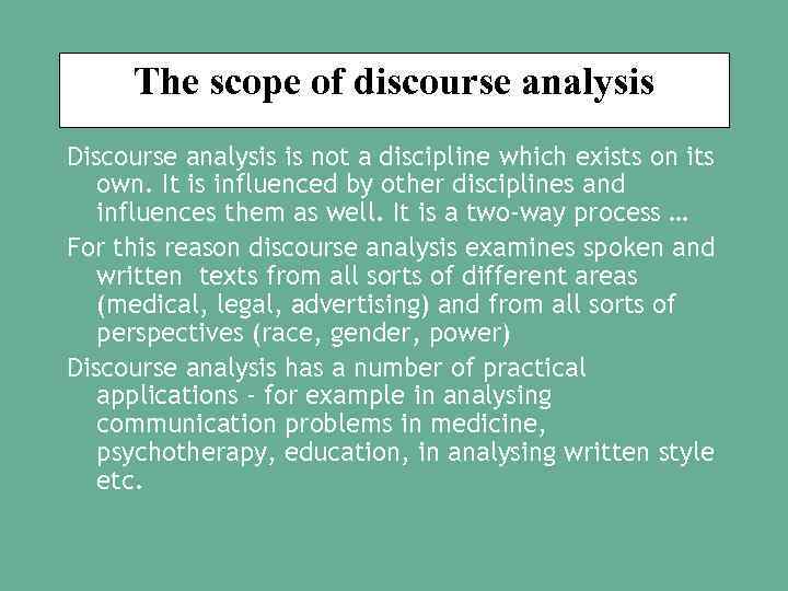 The scope of discourse analysis Discourse analysis is not a discipline which exists on