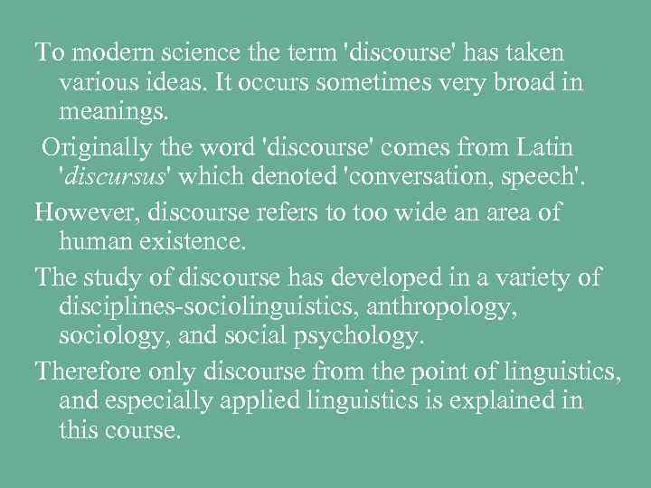 To modern science the term 'discourse' has taken various ideas. It occurs sometimes very