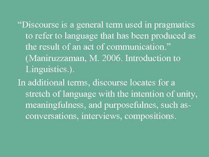 “Discourse is a general term used in pragmatics to refer to language that has