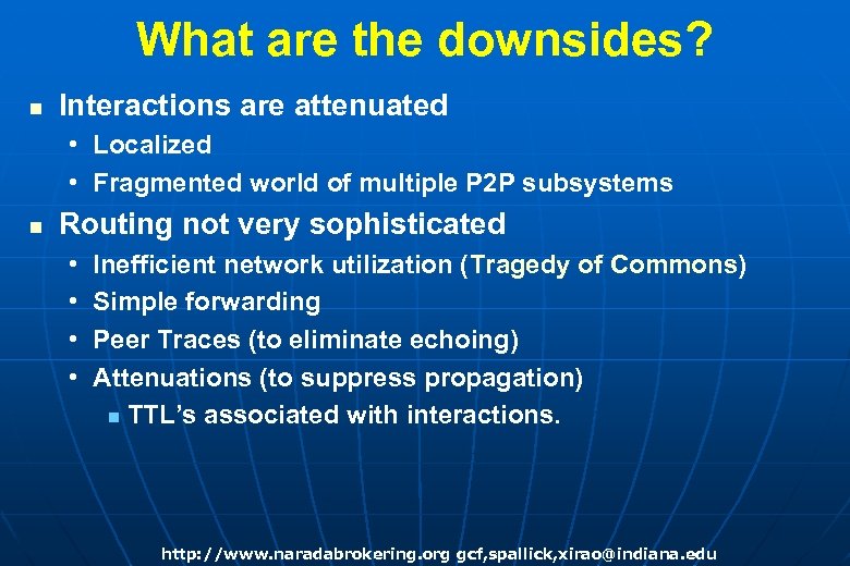 What are the downsides? n Interactions are attenuated • Localized • Fragmented world of
