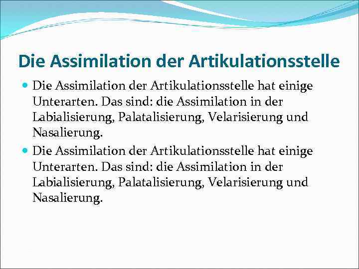 Die Assimilation der Artikulationsstelle hat einige Unterarten. Das sind: die Assimilation in der Labialisierung,