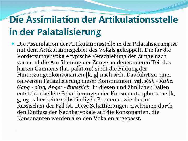 Die Assimilation der Artikulationsstelle in der Palatalisierung ist mit dem Artikulationsgebiet des Vokals gekoppelt.