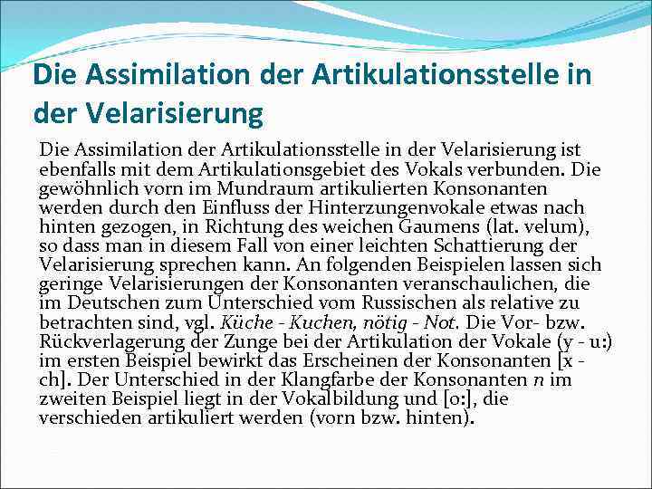 Die Assimilation der Artikulationsstelle in der Velarisierung ist ebenfalls mit dem Artikulationsgebiet des Vokals