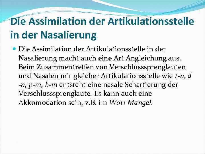 Die Assimilation der Artikulationsstelle in der Nasalierung macht auch eine Art Angleichung aus. Beim