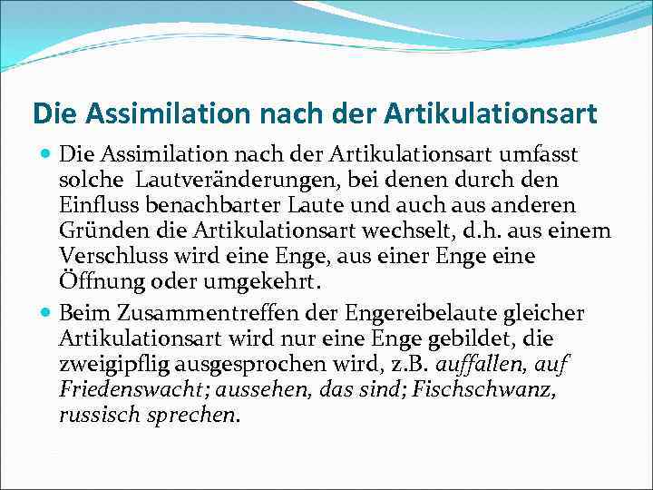 Die Assimilation nach der Artikulationsart umfasst solche Lautveränderungen, bei denen durch den Einfluss benachbarter