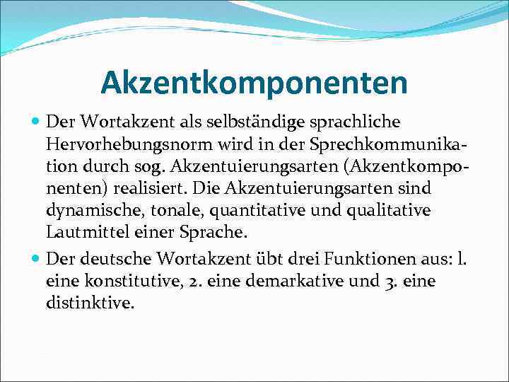 Akzentkomponenten Der Wortakzent als selbständige sprachliche Hervorhebungsnorm wird in der Sprechkommunika tion durch sog.