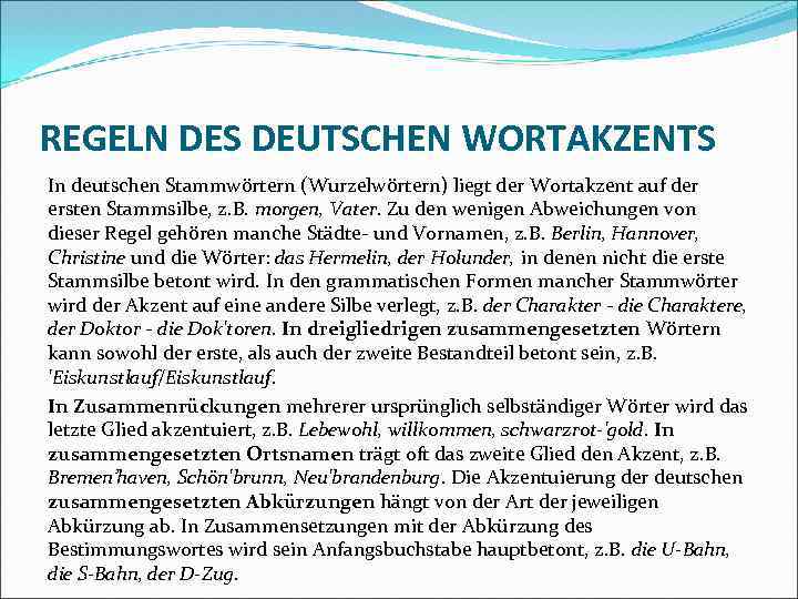 REGELN DES DEUTSCHEN WORTAKZENTS In deutschen Stammwörtern (Wurzelwörtern) liegt der Wortakzent auf der ersten