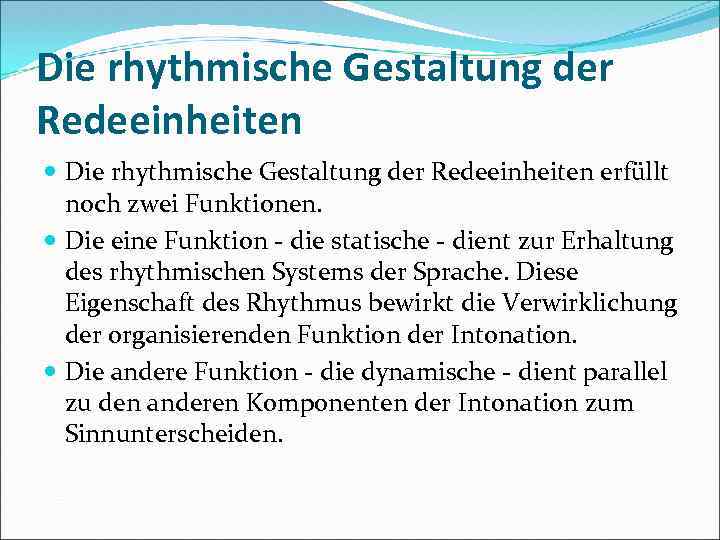 Die rhythmische Gestaltung der Redeeinheiten erfüllt noch zwei Funktionen. Die eine Funktion die statische