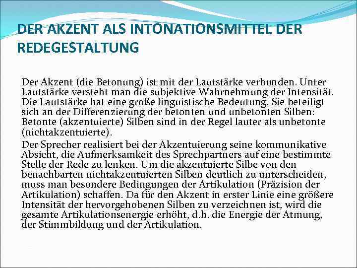 DER AKZENT ALS INTONATIONSMITTEL DER REDEGESTALTUNG Der Akzent (die Betonung) ist mit der Lautstärke