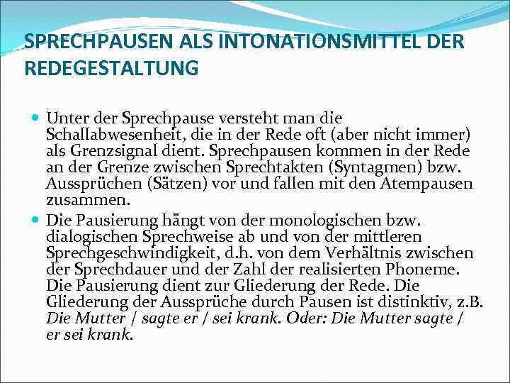 SPRECHPAUSEN ALS INTONATIONSMITTEL DER REDEGESTALTUNG Unter der Sprechpause versteht man die Schallabwesenheit, die in