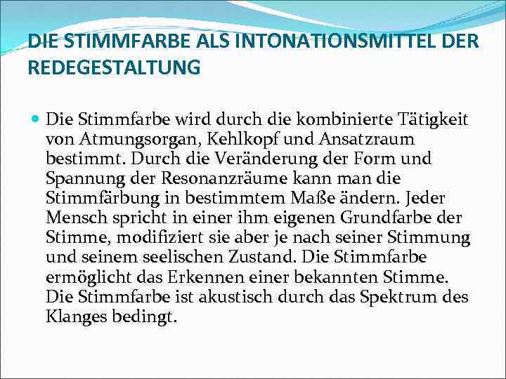 DIE STIMMFARBE ALS INTONATIONSMITTEL DER REDEGESTALTUNG Die Stimmfarbe wird durch die kombinierte Tätigkeit von